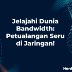 Jelajahi Dunia Bandwidth: Petualangan Seru di Jaringan!