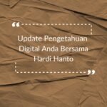 Update Pengetahuan Digital Anda Bersama Hardi Hanto